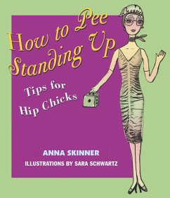 How to Pee Standing Up: Tips for Hip Chicks - Skinner, Anna