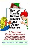 How to Handle Bullies, Teasers and Other Meanies: A Book That Takes the Nuisance Out of Name Calling and Other Nonsense