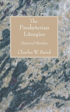 The Presbyterian Liturgies - Baird, Charles W.