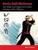 Arnis Self-Defense: Stick, Blade, and Empty-Hand Combat Techniques of the Philippines