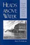 Heads Above Water: Gender, Class, and Family in the Grand Forks Flood - Fothergill, Alice