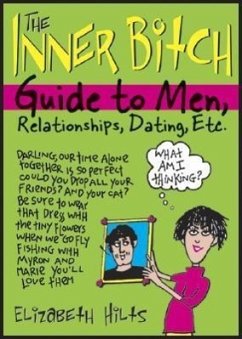 The Inner Bitch Guide to Men, Relationships, Dating, Etc. - Hilts, Elizabeth