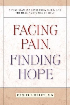 Facing Pain, Finding Hope - Hurley, Daniel