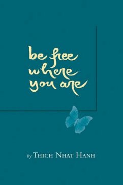 Be Free Where You Are - Nhat Hanh, Thich