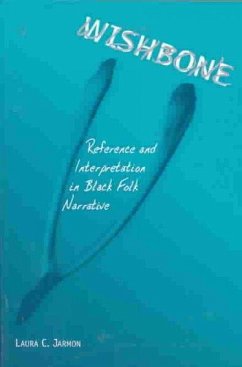 Wishbone: Reference and Interpretation in Black Folk Narrative - Jarmon, Laura C.