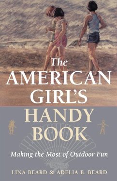 The American Girl's Handy Book - Beard, Lina; Beard, Adelia B.