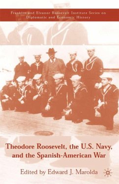 Theodore Roosevelt, the U.S. Navy, and the Spanish-American War - Marolda, Edward J.