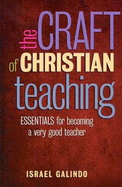 Craft of Christian Teaching: Essentials for Becoming a Very Good Teacher - Galindo, Israel