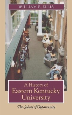 A History of Eastern Kentucky University: The School of Opportunity - Ellis, William E.