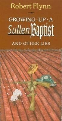 Growing Up a Sullen Baptist and Other Essays - Flynn, Robert