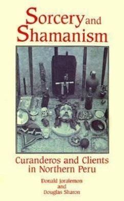 Sorcery and Shamanism: Curanderos and Clients in Northern Peru - Joralemon, Donald