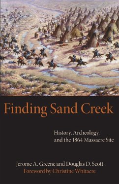 Finding Sand Creek: History, Archeology, and the 1864 Massacre Site - Greene, Jerome A.; Scott, Douglas D.