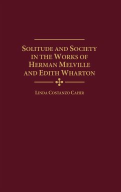 Solitude and Society in the Works of Herman Melville and Edith Wharton - Cahir, Linda Costanzo