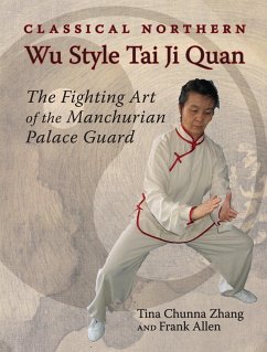 Classical Northern Wu Style Tai Ji Quan: The Fighting Art of the Manchurian Palace Guard - Zhang, Tina Chunna; Allen, Frank