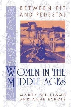 Between Pit and Pedestal: Women in the Middle Ages - Williams, Marty; Echols, Anne