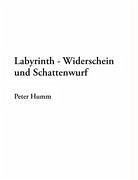 Labyrinth - Widerschein und Schattenwurf - Humm, Peter