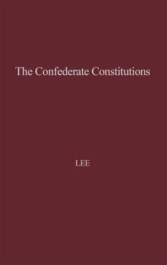 The Confederate Constitutions. - Lee, Charles Robert Jr.; Unknown