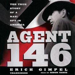 Agent 146: The True Story of a Nazi Spy in America - Gimpel, Erich
