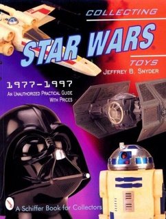 Collecting Star Wars Toys: 1977-Present: An Unauthorized Practical Guide - Snyder, Jeffrey B.