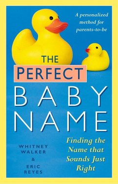 The Perfect Baby Name: Finding the Name That Sounds Just Right - Walker, Whitney; Reyes, Eric