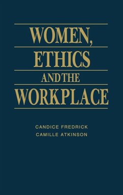 Women, Ethics and the Workplace - Fredrick, Candice; Atkinson, Camille; Unknown