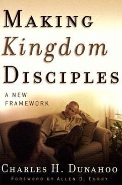 Making Kingdom Disciples: A New Framework - Dunahoo, Charles H.