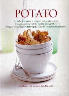 Potato: The Definitive Guide to Potatoes and Potato Cooking, Including a Directory of the World's Best Varieties, Preparation - Barker, Alex
