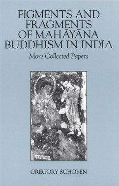 Figments and Fragments of Mahayana Buddhism in India - Schopen, Gregory