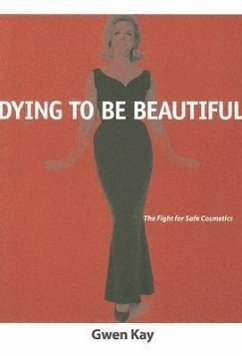 Dying to Be Beautiful: The Fight for Safe Cosmetics - Kay, Gwen