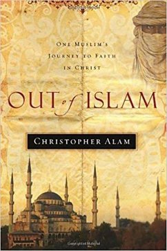 Out of Islam: One Muslim's Journey to Faith in Christ - Alam, Christopher