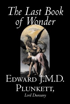 The Last Book of Wonder by Edward J. M. D. Plunkett, Fiction, Classics, Fantasy, Horror - Plunkett, Edward J. M. D.; Lord Dunsany