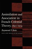 Assimilation and Association in French Colonial Theory, 1890-1914