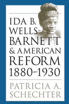 Ida B. Wells-Barnett and American Reform, 1880-1930 - Schechter, Patricia A.