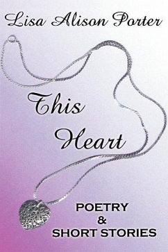This Heart: Poetry & Short Stories - Porter, Lisa Alison