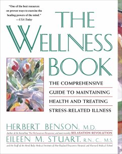 The Wellness Book: The Comprehensive Guide to Maintaining Health and Treating Stress-Related Illness - Benson, Herbert; Stuart, Eileen M.