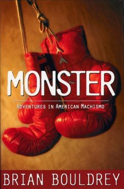 Monster: Adventures in American Machismo - Bouldrey, Brian