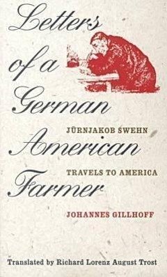 Letters of a German American Farmer: Juernjakob Swehn Travels to America - Gillhoff, Johannes