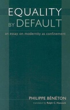 Equality by Default: An Essay on Modernity as Confinement - Beneton, Philippe