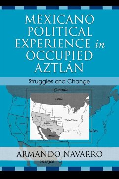 Mexicano Political Experience in Occupied Aztlan - Navarro, Armando
