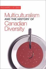 Multiculturalism and the History of Canadian Diversity - Day, Richard J F