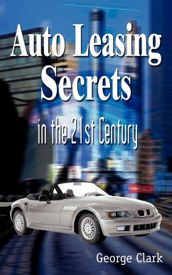 Auto Leasing Secrets in the 21st Century - Clark, George