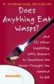 Does Anything Eat Wasps?: And 101 Other Unsettling, Witty Answers to Questions You Never Thought You Wanted to Ask