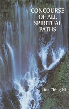 Concourse of All Spiritual Paths: East Meets West, Modern Meets Ancient - Ni, Hua Ching