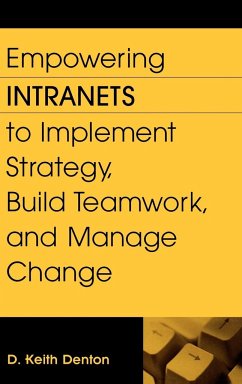 Empowering Intranets to Implement Strategy, Build Teamwork, and Manage Change - Denton, D. Keith