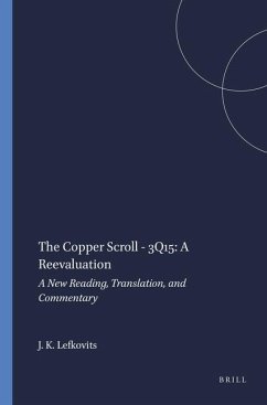 The Copper Scroll - 3q15: A Reevaluation: A New Reading, Translation, and Commentary - Lefkovits, Judah K.