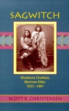 Sagwitch: Shoshone Chieftain, Mormon Elder 1822-1887 - Christensen, Scott