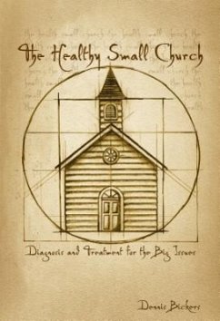 The Healthy Small Church - Bickers, Dennis