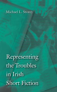 Representing the Troubles in Irish Short Fiction - Storey, Michael L.