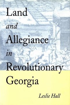 Land and Allegiance in Revolutionary Georgia - Hall, Leslie