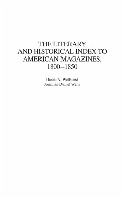The Literary and Historical Index to American Magazines, 1800-1850 - Wells, Daniel; Wells, Jonathan